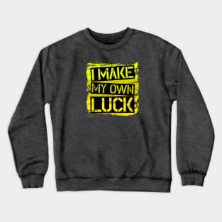 I make My own Luck Crewneck Sweatshirt